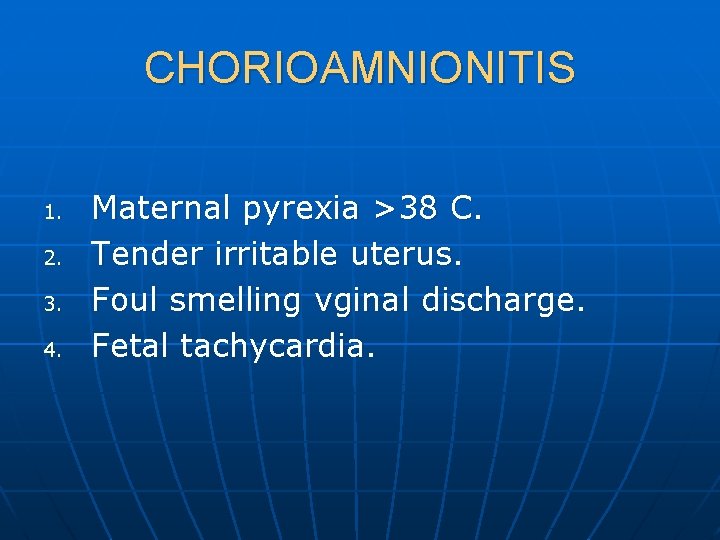 CHORIOAMNIONITIS 1. 2. 3. 4. Maternal pyrexia >38 C. Tender irritable uterus. Foul smelling