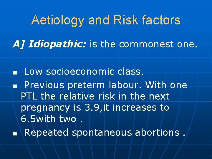 Aetiology and Risk factors A] Idiopathic: is the commonest one. n n n Low