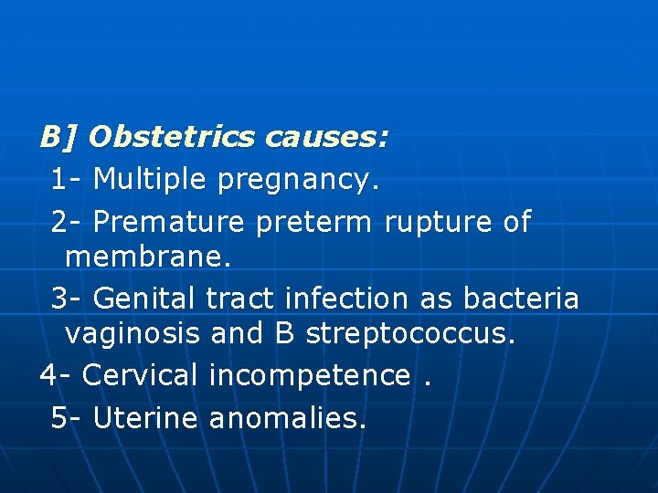 B] Obstetrics causes: 1 - Multiple pregnancy. 2 - Premature preterm rupture of membrane.