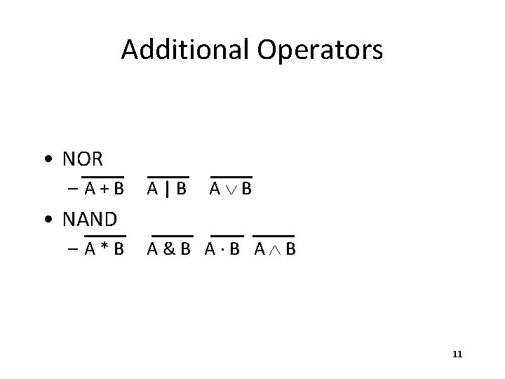 Additional Operators • NOR – A+B A|B AÚB • NAND – A*B A&B A×B