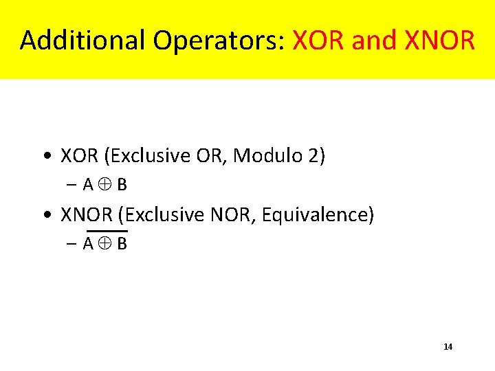 Additional Operators: XOR and XNOR • XOR (Exclusive OR, Modulo 2) – A B