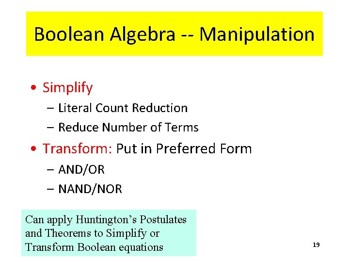 Boolean Algebra -- Manipulation • Simplify – Literal Count Reduction – Reduce Number of