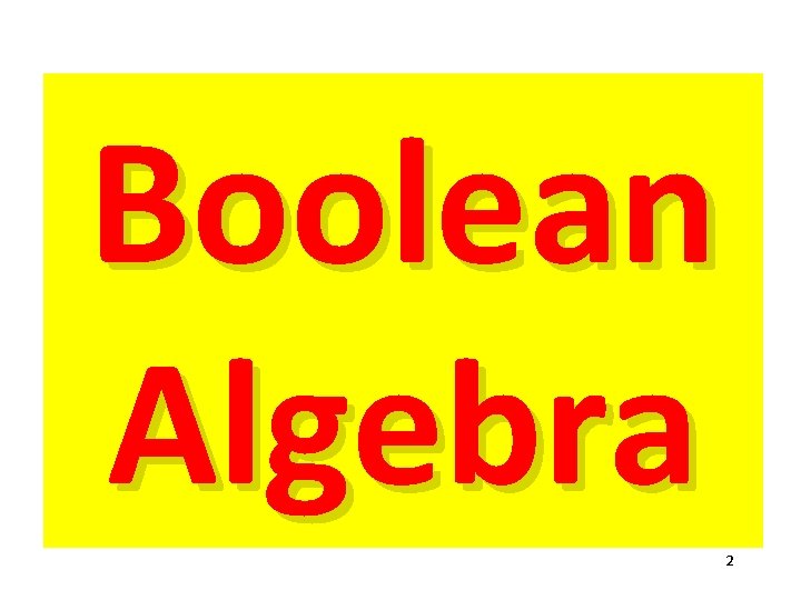Boolean Algebra 2 Boolean Algebra 2