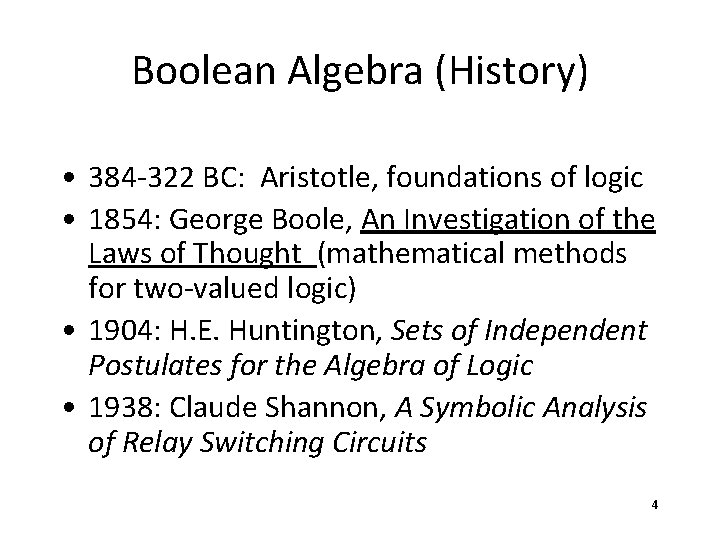 Boolean Algebra (History) • 384 -322 BC: Aristotle, foundations of logic • 1854: George