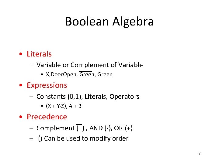 Boolean Algebra • Literals – Variable or Complement of Variable • X, Door. Open,