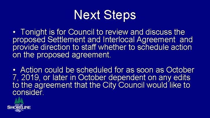 Next Steps • Tonight is for Council to review and discuss the proposed Settlement