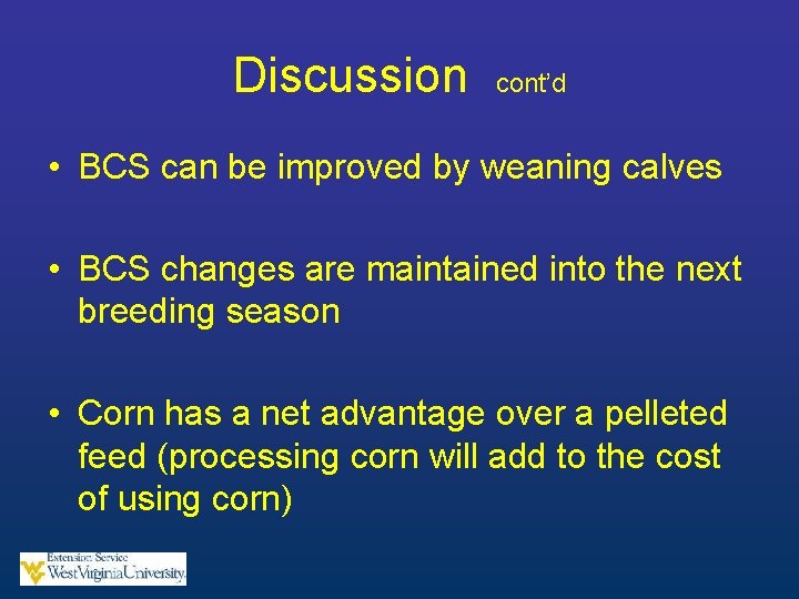 Discussion cont’d • BCS can be improved by weaning calves • BCS changes are
