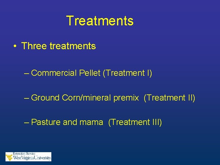 Treatments • Three treatments – Commercial Pellet (Treatment I) – Ground Corn/mineral premix (Treatment