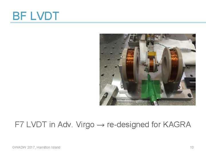 BF LVDT F 7 LVDT in Adv. Virgo → re-designed for KAGRA GWADW 2017,