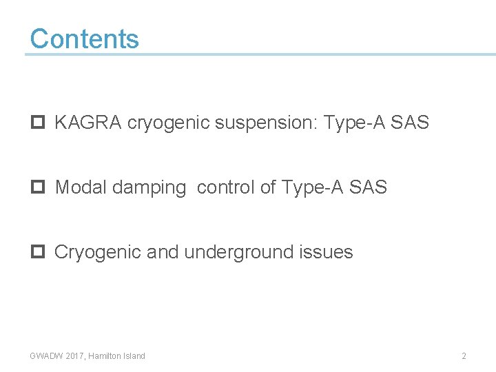 Contents p KAGRA cryogenic suspension: Type-A SAS p Modal damping control of Type-A SAS