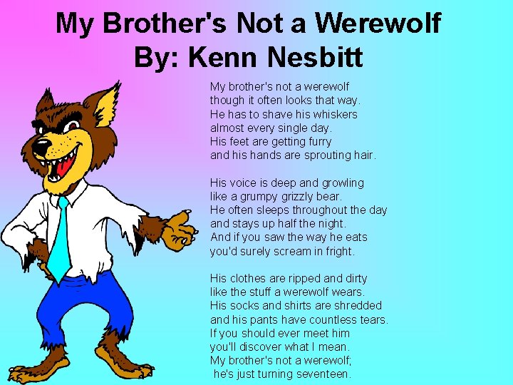 My Brother's Not a Werewolf By: Kenn Nesbitt My brother's not a werewolf though My Brother's Not a Werewolf By: Kenn Nesbitt My brother's not a werewolf though
