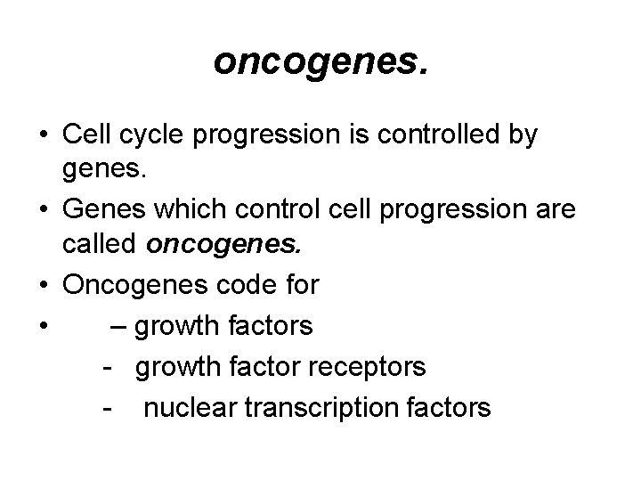 oncogenes. • Cell cycle progression is controlled by genes. • Genes which control cell