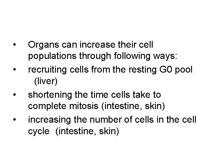  • • Organs can increase their cell populations through following ways: recruiting cells