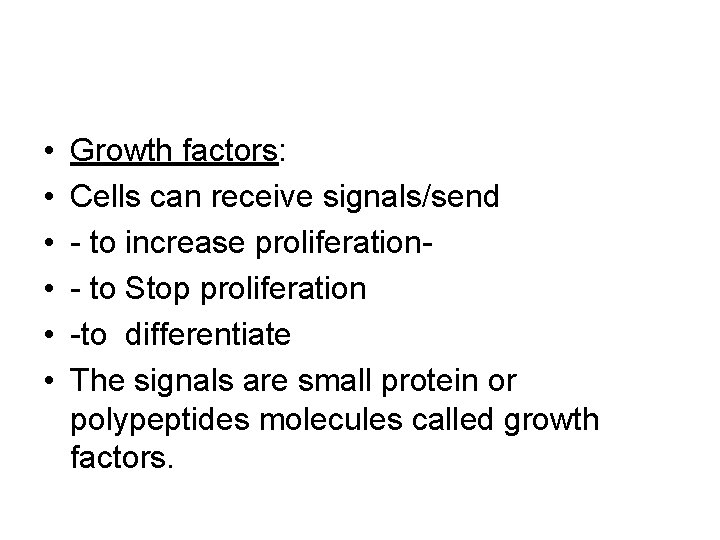  • • • Growth factors: Cells can receive signals/send - to increase proliferation-