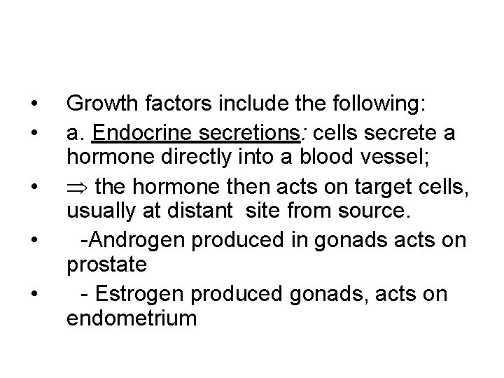  • • • Growth factors include the following: a. Endocrine secretions: cells secrete