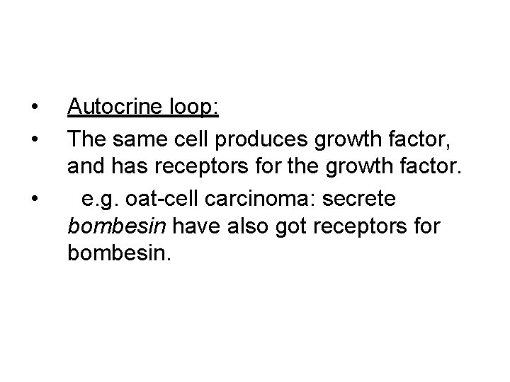 • • • Autocrine loop: The same cell produces growth factor, and has