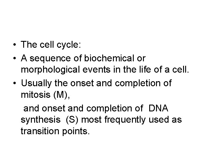  • The cell cycle: • A sequence of biochemical or morphological events in