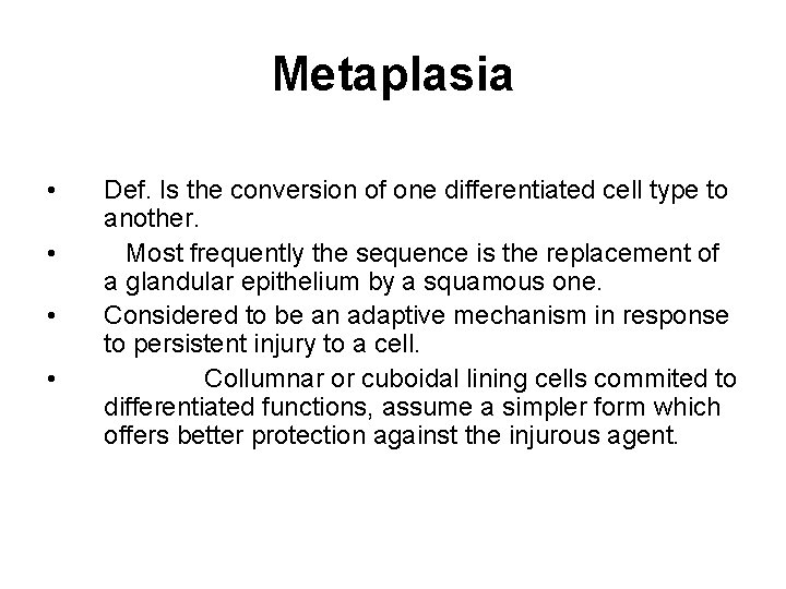 Metaplasia • • Def. Is the conversion of one differentiated cell type to another.