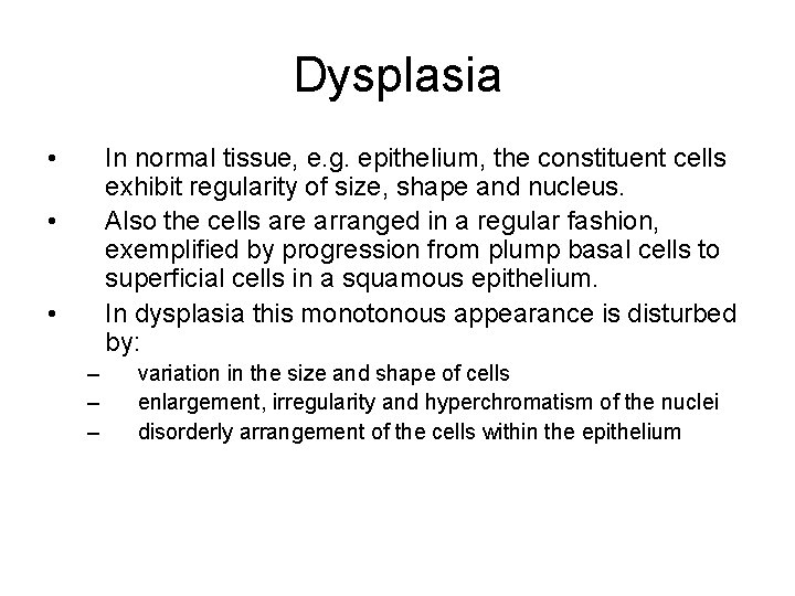 Dysplasia • In normal tissue, e. g. epithelium, the constituent cells exhibit regularity of