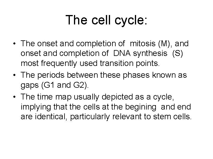 The cell cycle: • The onset and completion of mitosis (M), and onset and