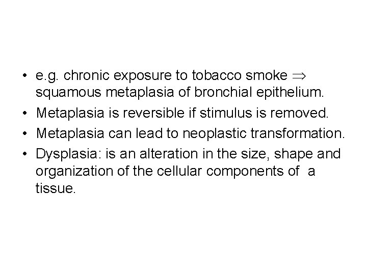  • e. g. chronic exposure to tobacco smoke squamous metaplasia of bronchial epithelium.