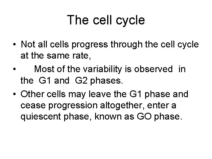 The cell cycle • Not all cells progress through the cell cycle at the