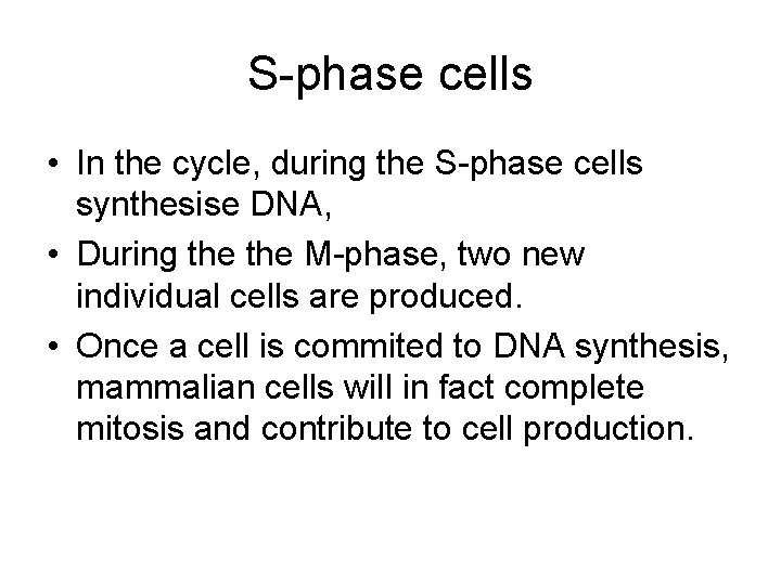 S-phase cells • In the cycle, during the S-phase cells synthesise DNA, • During