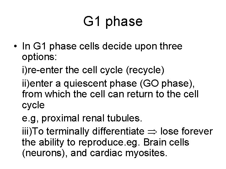 G 1 phase • In G 1 phase cells decide upon three options: i)re-enter