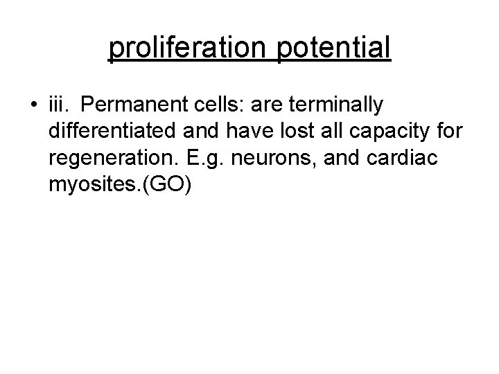 proliferation potential • iii. Permanent cells: are terminally differentiated and have lost all capacity