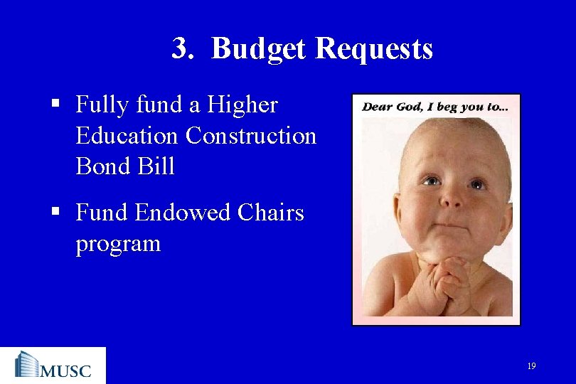 3. Budget Requests § Fully fund a Higher Education Construction Bond Bill § Fund