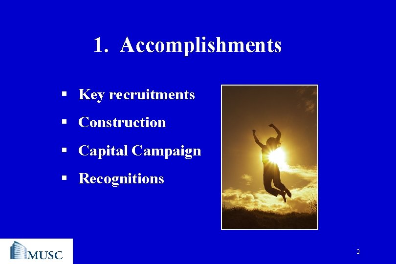 1. Accomplishments § Key recruitments § Construction § Capital Campaign § Recognitions 2 