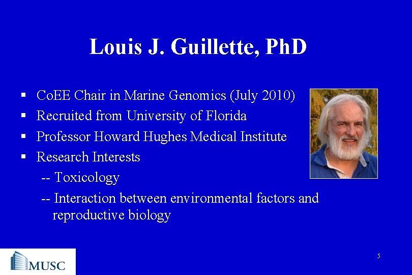 Louis J. Guillette, Ph. D § § Co. EE Chair in Marine Genomics (July