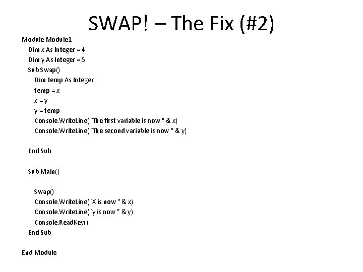 SWAP! – The Fix (#2) Module 1 Dim x As Integer = 4 Dim