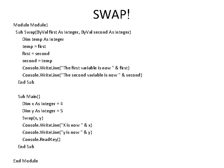 SWAP! Module 1 Sub Swap(By. Val first As Integer, By. Val second As Integer)