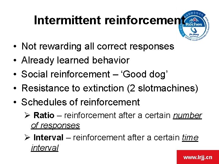 Intermittent reinforcement • • • Not rewarding all correct responses Already learned behavior Social