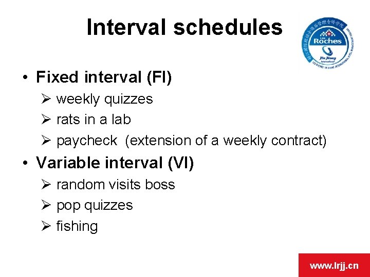 Interval schedules • Fixed interval (FI) Ø weekly quizzes Ø rats in a lab