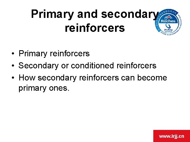 Primary and secondary reinforcers • Primary reinforcers • Secondary or conditioned reinforcers • How