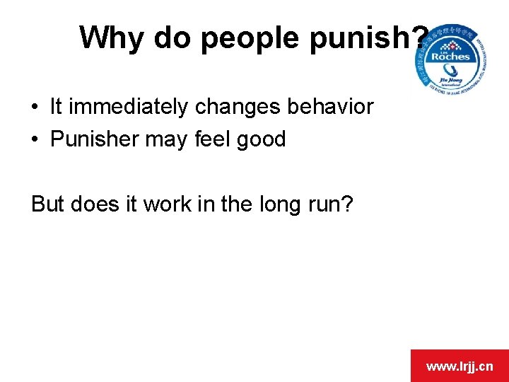 Why do people punish? • It immediately changes behavior • Punisher may feel good