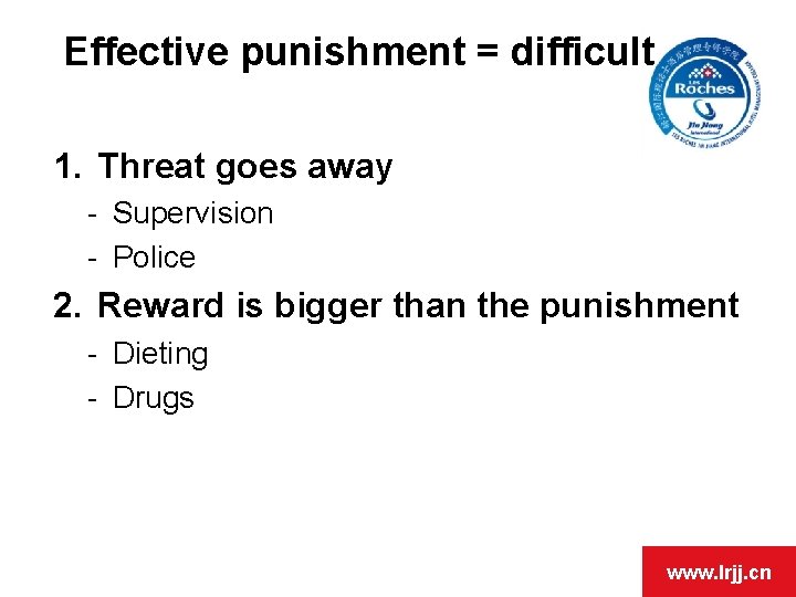 Effective punishment = difficult 1. Threat goes away - Supervision - Police 2. Reward