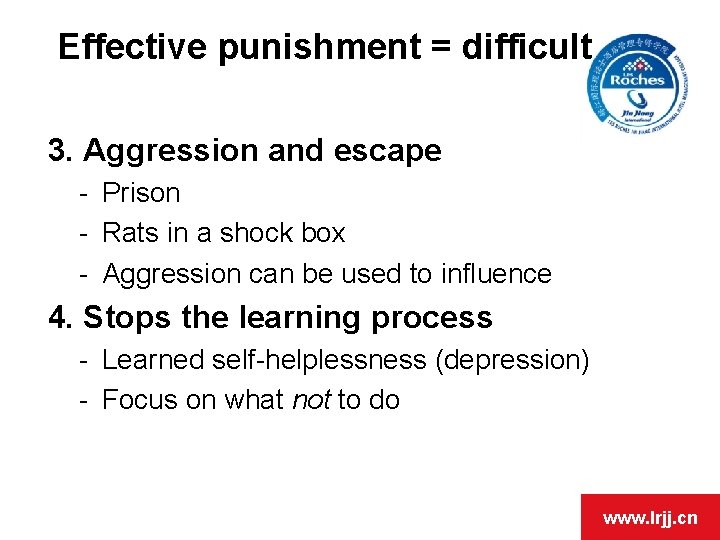 Effective punishment = difficult 3. Aggression and escape - Prison - Rats in a