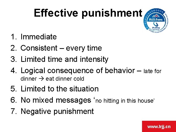 Effective punishment 1. 2. 3. 4. Immediate Consistent – every time Limited time and