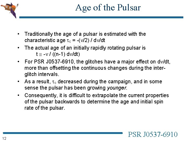 Age of the Pulsar • Traditionally the age of a pulsar is estimated with