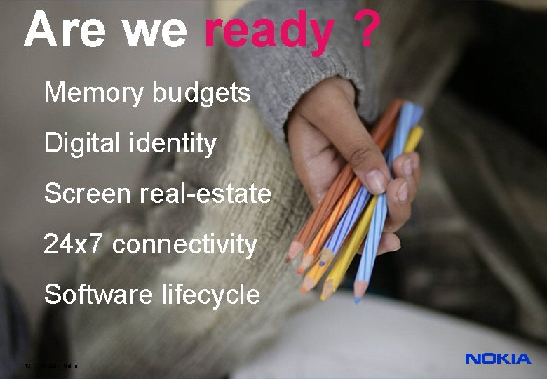 Are we ready ? Memory budgets Digital identity Screen real-estate 24 x 7 connectivity