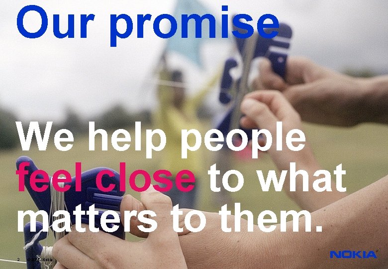 Our promise We help people feel close to what matters to them. 2 ©