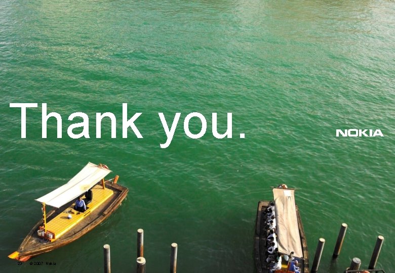Thank you. 23 © 2007 Nokia 