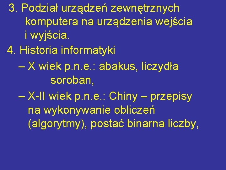 3. Podział urządzeń zewnętrznych komputera na urządzenia wejścia i wyjścia. 4. Historia informatyki –