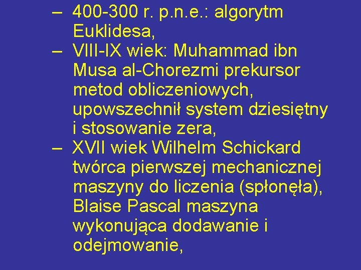 – 400 -300 r. p. n. e. : algorytm Euklidesa, – VIII-IX wiek: Muhammad