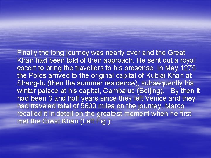 Finally the long journey was nearly over and the Great Khan had been told