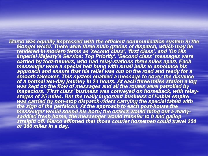 Marco was equally impressed with the efficient communication system in the Mongol world. There