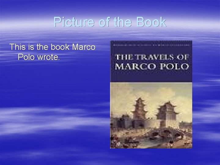 Picture of the Book This is the book Marco Polo wrote. 